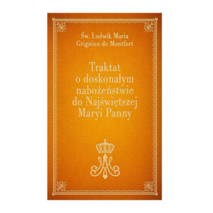 "Traktat o doskonałym nabożeństwie do Najświętszej Maryi Panny" św. Ludwika de Montfort, oprawione w elegancką półtwardą okładkę ze złoceniam.